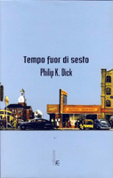Philip K. Dick Time Out of Joint cover IL TEMPO SI E SPEZZATO